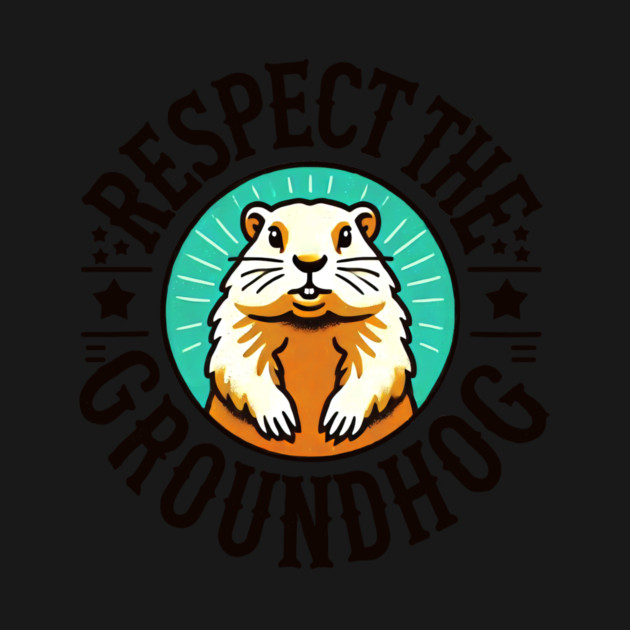 Respect The Groundhog by CreativeSage