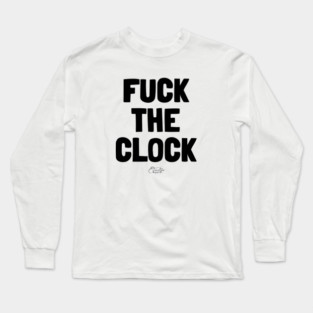 Fuck The Clock Long Sleeve T-Shirt