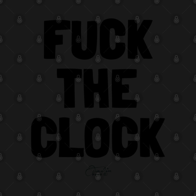 Fuck The Clock by Timeless Chaos