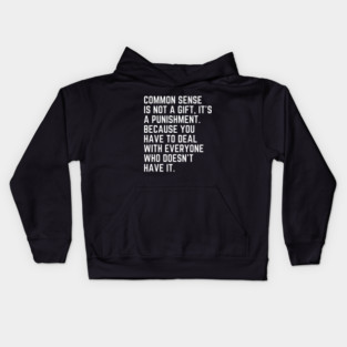 Common sense is not a gift - snarky quote Kids Hoodie