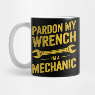 Pardon My Wrench Mechanic Humor Sarcastic Pun Mug