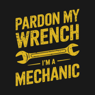Pardon My Wrench Mechanic Humor Sarcastic Pun T-Shirt