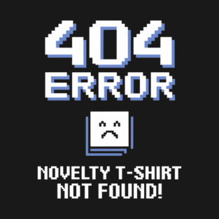404 Error Novelty T-Shirt Not Found Geek Nerdy Wear T-Shirt