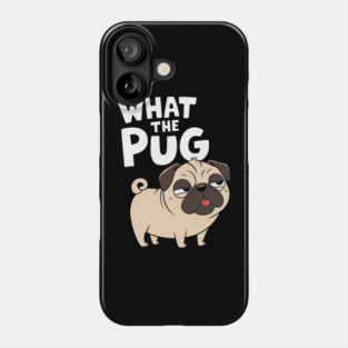 What The Pug Funny Dog Lover Pun Phone Case