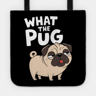 What The Pug Funny Dog Lover Pun Tote
