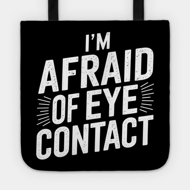 I'm Afraid Of Eye Contact Introvert Humor Tote by Anticorporati