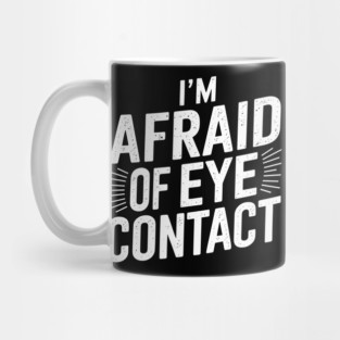 I'm Afraid Of Eye Contact Introvert Humor Mug