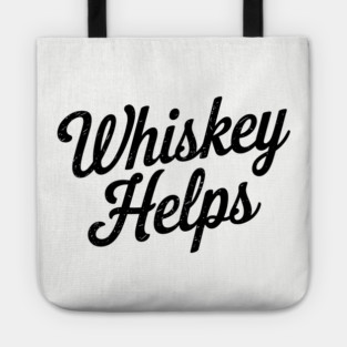 Whiskey Helps Funny Alcohol Sarcasm Tote