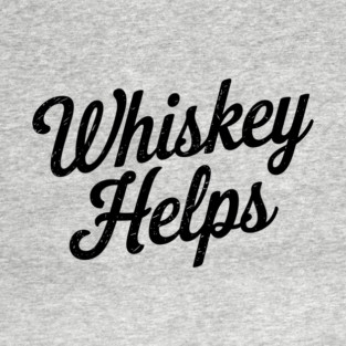 Whiskey Helps Funny Alcohol Sarcasm T-Shirt