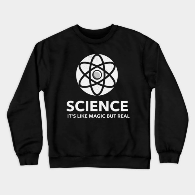 Science It's Like Magic But Real Crewneck Sweatshirt by Pixel Threads 