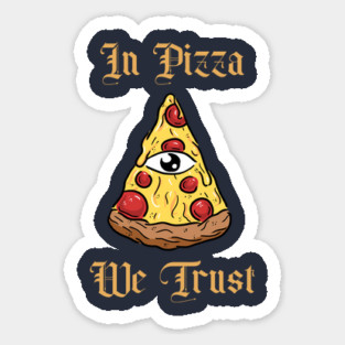 in pizza we trust Sticker