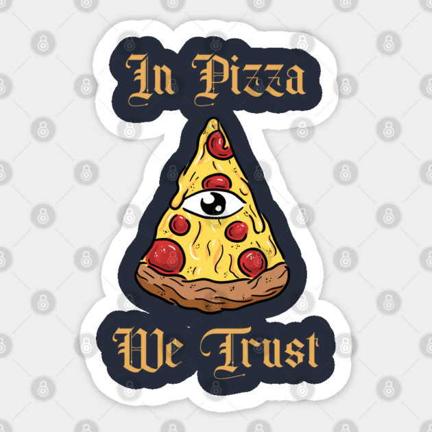 in pizza we trust Sticker by The Patron
