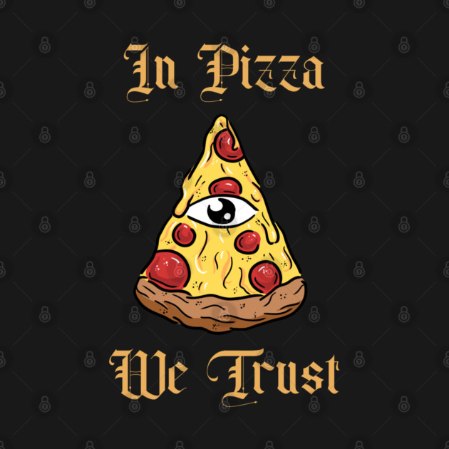 in pizza we trust by The Patron