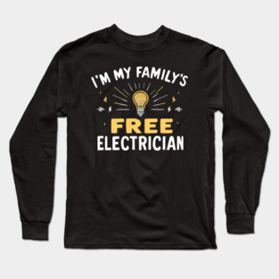 I'm My Family's Free Electrician Long Sleeve T-Shirt