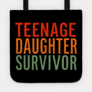 Teenage Daughter Survivor Tote