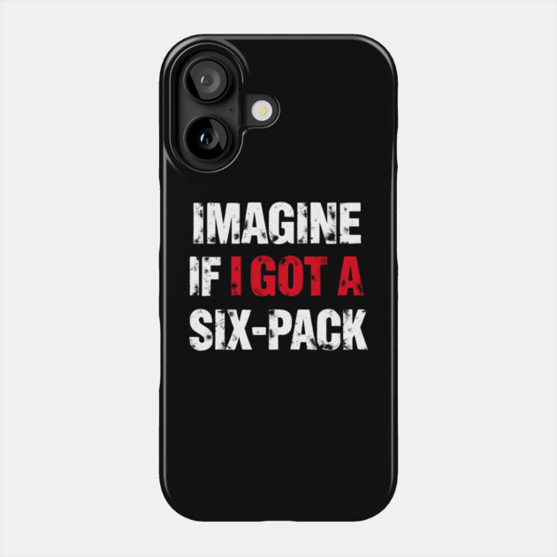 Imagine If I Got A Six-Pack Phone Case by MakerMind8.2
