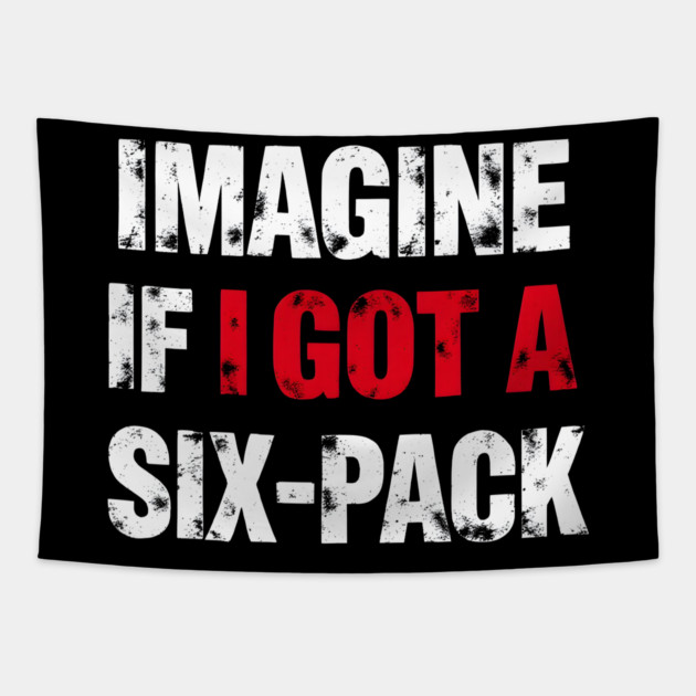 Imagine If I Got A Six-Pack Tapestry by MakerMind8.2