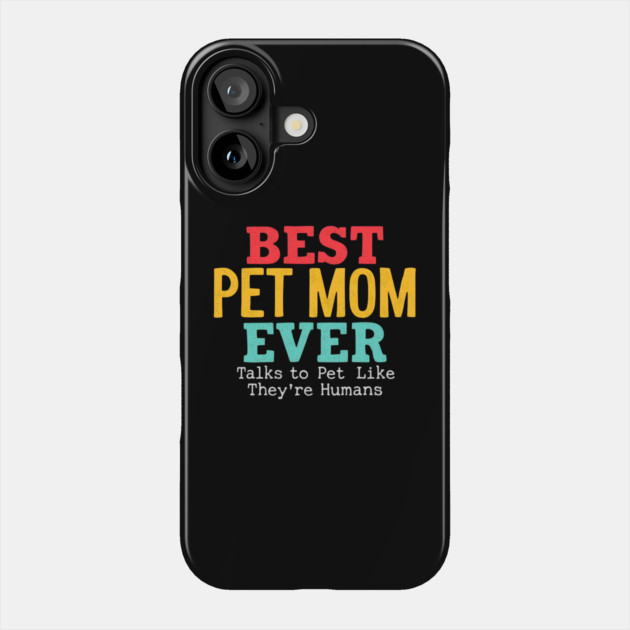 Best Pet Mom Ever Phone Case by MakerMind8.2