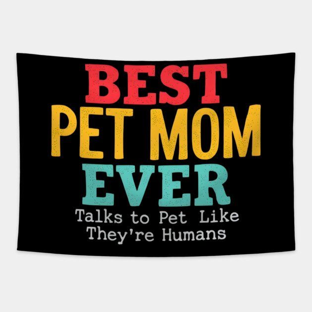 Best Pet Mom Ever Tapestry by MakerMind8.2