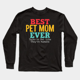 Best Pet Mom Ever Long Sleeve T-Shirt