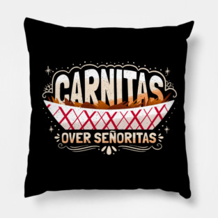 Carnitas Over Senoritas - Funny Mexican Food Pillow