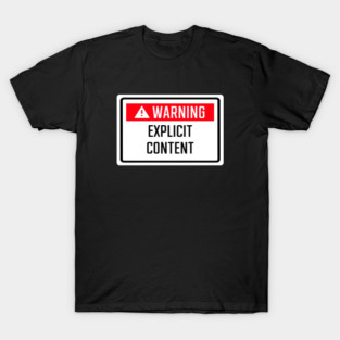 Warning Explicit Content Sign T-Shirt