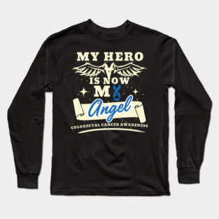 My Hero Is Now My Angel, Awareness Support Gift For Colorectal Cancer Warrior Fighter, Colon Cancer, Rectal Cancer, Rectum, Radiation Therapy Long Sleeve T-Shirt