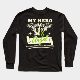 My Hero Is Now My Angel, Awareness Support Gift For Mycosis Fungoides Warrior Fighter, Tumors, Alibert-Bazin Syndrome, Granuloma Fungoides Long Sleeve T-Shirt