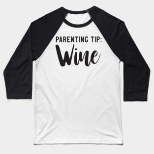 Parenting Tip: Wine Baseball T-Shirt