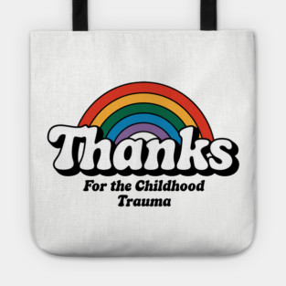 Thanks For The Childhood Trauma Anxiety Sarcasm Tote