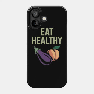 Eat Healthy Cheeky Adult Humor Food Pun Joke Phone Case