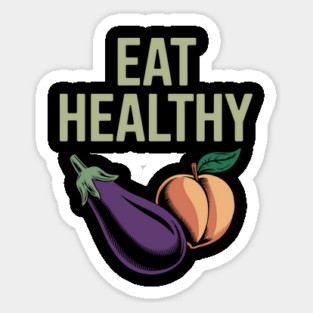 Eat Healthy Cheeky Adult Humor Food Pun Joke Magnet