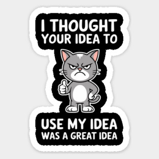 To Use My Idea Sarcasm Workplace Humor Sticker