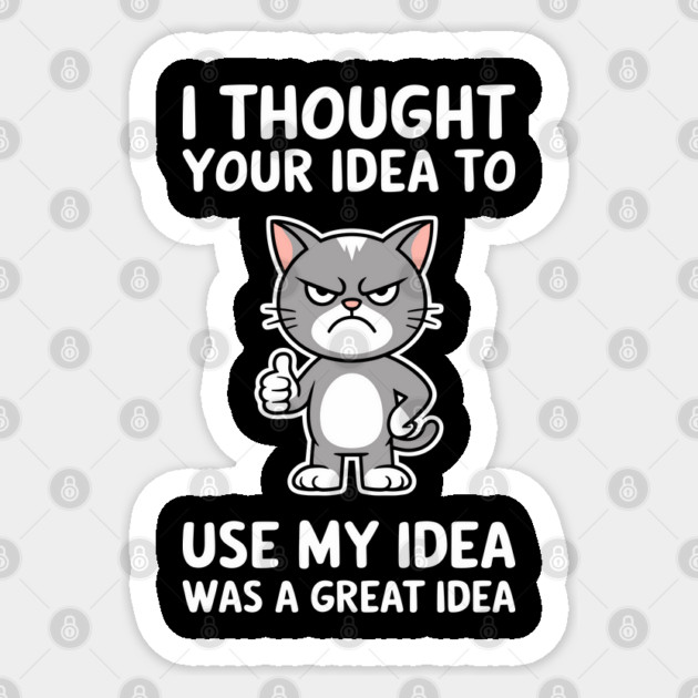 To Use My Idea Sarcasm Workplace Humor Sticker by Anticorporati
