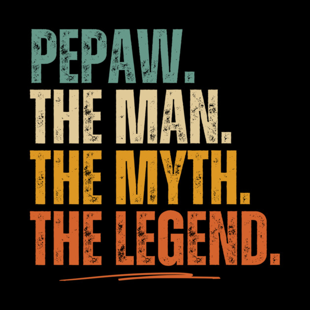 Pepaw The Man The Myth The Legend Grandpa by The WYLD Tribe