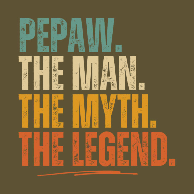 Pepaw The Man The Myth The Legend Grandpa by The WYLD Tribe