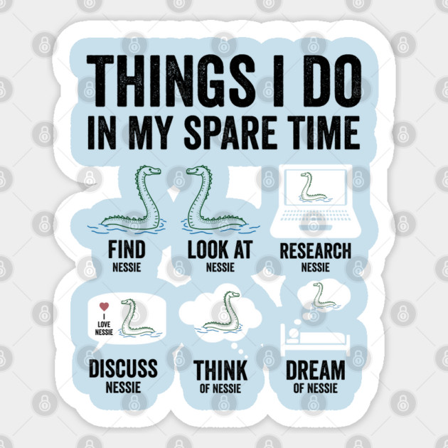 Things I Do In My Spare Time Loch Ness Monster Nessie Lovers Sticker by Luxinda