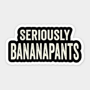 Seriously Banana pants, funny slang saying Sticker