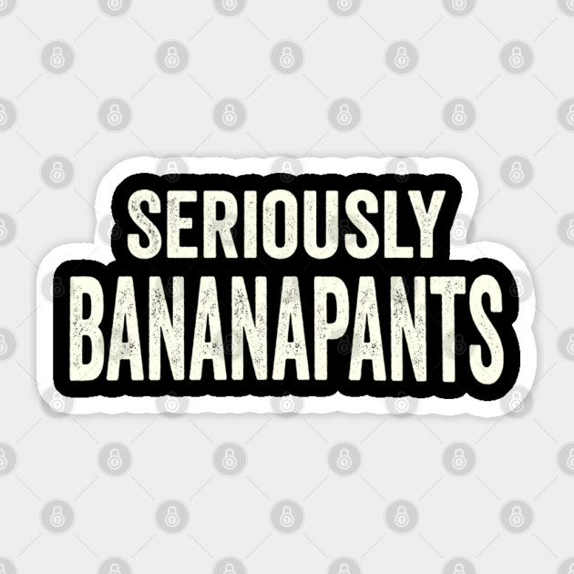 Seriously Banana pants, funny slang saying Sticker by Luxinda