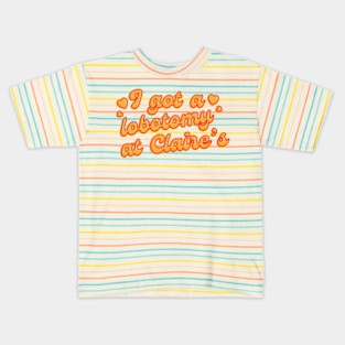 - I got a lobotomy at Claire's - Kids T-Shirt