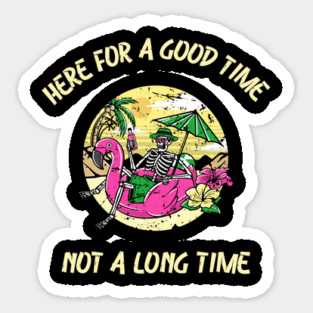 here for a good time Sticker