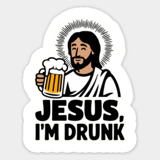 Jesus I'm Drunk Party Drinking Humor Pun Sticker