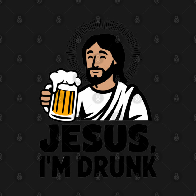 Jesus I'm Drunk Party Drinking Humor Pun by Anticorporati