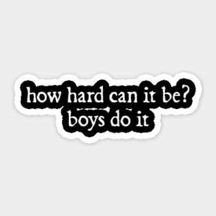 How Hard Can It Be? Boys Do It. Sticker