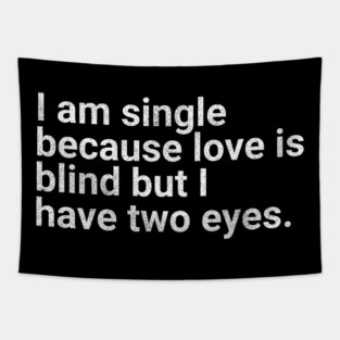 Funny Single Life Love Is Blind Quote Tapestry