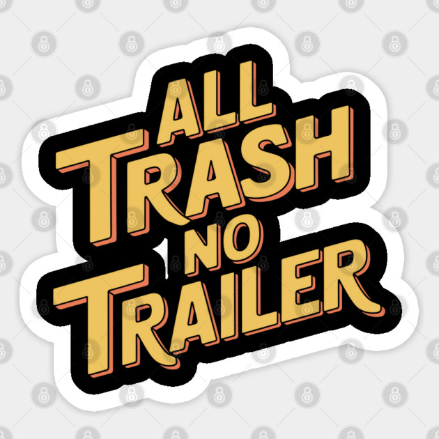 All Trash No Trailer Funny Redneck Sarcasm Sticker by Anticorporati