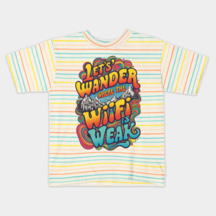 Let's Wander Where the WiFi is Weak Kids T-Shirt