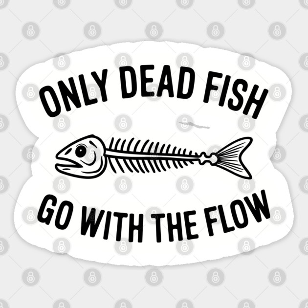 Only Dead Fish Go With The Flow Rebel Motivation Sticker by Anticorporati