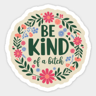 Be Kind of a Bitch Sassy Girl Power Sarcasm Sticker