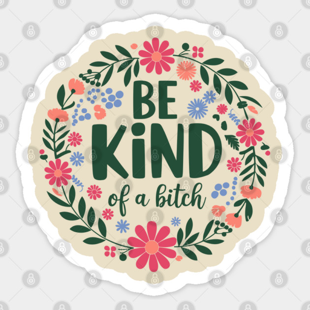 Be Kind of a Bitch Sassy Girl Power Sarcasm Sticker by Anticorporati